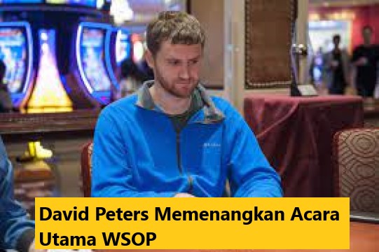 David Peters Memenangkan Acara Utama WSOP