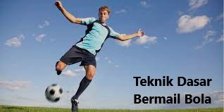 Teknik Dasar Bermail Bola