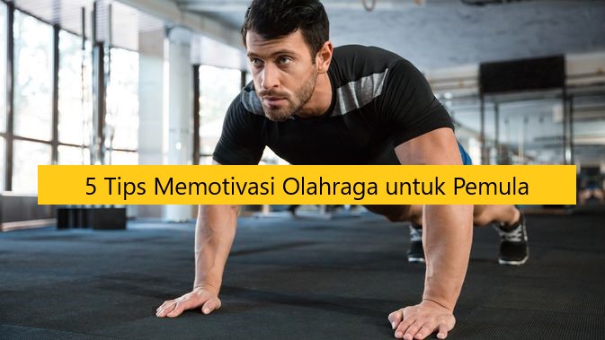 5 Tips Memotivasi Olahraga untuk Pemula